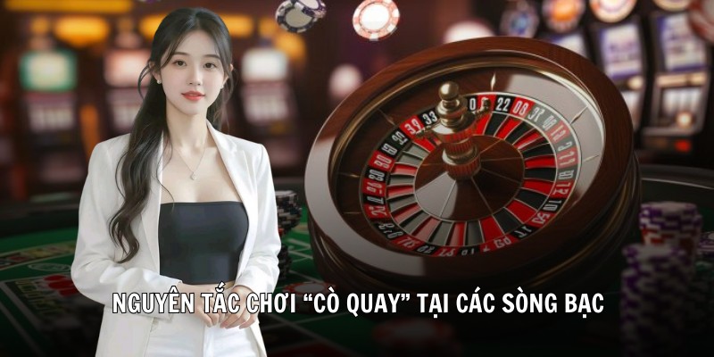Nguyên tắc chơi “cò quay" tại các sòng bạc